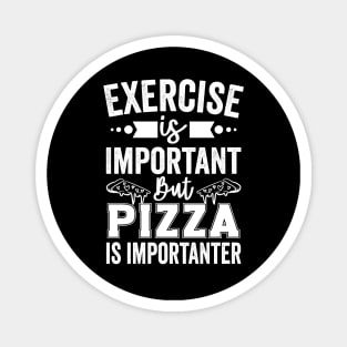 Exercise is Important But Pizza Is Importanter Magnet